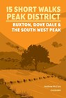 15 Short Walks in the Peak District - Buxton, Dove Dale and the South West Peak - Andrew McCloy - 9781786312594