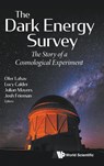 Dark Energy Survey, The: The Story Of A Cosmological Experiment - Ofer (Univ College London Lahav ; Lucy (Univ College London Calder ; Julian (Univ Of Sussex Mayers - 9781786348357