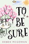 To Be Sure - Debbie McGowan - 9781786451477