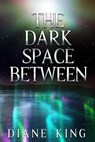 The Dark Space Between - Diane King - 9781786456649