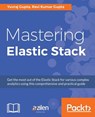 Mastering Elastic Stack - GUPTA,  Yuvraj ; Gupta, Ravi Kumar - 9781786460011