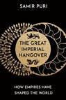 The Great Imperial Hangover - Samir Puri - 9781786498328