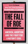 The Fall of Roe - Lisa Lerer ; Elizabeth Dias - 9781786584120