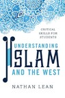 Understanding Islam and the West - Nathan Lean - 9781786602107