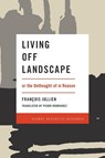 Living Off Landscape - Francois Jullien - 9781786603388