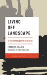 Living Off Landscape - Francois Jullien - 9781786603388