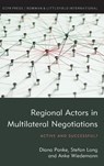 Regional Actors in Multilateral Negotiations - Diana Panke ; Stefan Lang ; Anke Wiedemann - 9781786606693