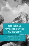 The Moral Psychology of Curiosity - Ilhan Inan ; Lani Watson ; Dennis Whitcomb ; Safiye Yigit - 9781786606716