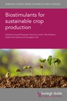 Biostimulants for Sustainable Crop Production - Prof Youssef (University of Naples) Rouphael ; Prof Patrick (University of California Brown ; Prof. Stefania (University of Naples Federico II (Italy)) De Pascale - 9781786763365