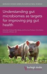 Understanding Gut Microbiomes as Targets for Improving Pig Gut Health - Prof. Mick (University of Bristol) Bailey ; Emeritus Professor Chris (University of Bristol) Stokes - 9781786764874