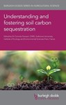 Understanding and Fostering Soil Carbon Sequestration - Dr C. Rumpel - 9781786769695