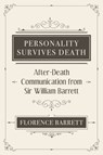 Personality Survives Death - Florence Elizabeth Barrett ; William Barrett - 9781786771230