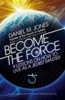 Become the Force - Daniel M. Jones - 9781786780904