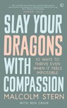 Slay Your Dragons With Compassion - Malcolm Stern - 9781786784155