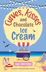 Curves, Kisses and Chocolate Ice-Cream - Sue Watson - 9781786812032