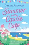 Summer at the Castle Cafe - Donna Ashcroft - 9781786813718