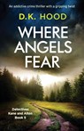 Where Angels Fear - D K Hood - 9781786815453