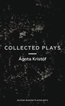 Agota Kristof: Collected Plays - Agota Kristof - 9781786820747