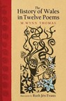 The History of Wales in Twelve Poems - M. Wynn Thomas - 9781786837660