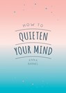 How to Quieten Your Mind - Anna Barnes - 9781786855268