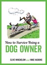 How to Survive Being a Dog Owner - Clive Whichelow ; Mike Haskins - 9781786856609