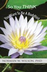 So You Think You Want To Be A Buddhist - Norman W Wilson - 9781786957986