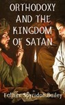 ORTHODOXY AND THE KINGDOM OF SATAN - Father Spyridon Bailey - 9781786979513