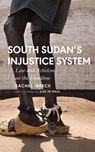 South Sudan's Injustice System - Rachel Ibreck - 9781786993397