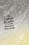 The Latest Winter - Maggie Nelson - 9781786994691