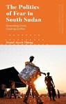 The Politics of Fear in South Sudan - Daniel Akech (Independent Scholar) Thiong - 9781786996787