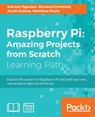 Raspberry Pi: Amazing Projects from Scratch - Ashwin Pajankar ; Arush Kakkar ; Matthew Poole ; Richard Grimmett - 9781787128491