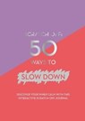 Scratch Off: 50 Ways to Slow Down - Quadrille Publishing Ltd - 9781787131392
