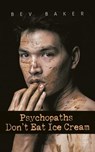 Psychopaths Don't Eat Ice Cream - Bev Baker - 9781787191037