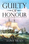 Guilty of Honour - Tony Mead - 9781787192898