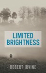 Limited Brightness - IRVINE,  Robert - 9781787195905
