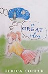 A Great Idea - Ulrica Cooper - 9781787234260