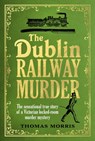The Dublin Railway Murder - Thomas Morris - 9781787302402