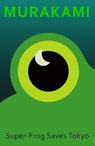 Super-Frog Saves Tokyo - Haruki Murakami - 9781787304710