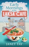 Early Mornings at the Laksa Cafe - Janet Tay - 9781787305298