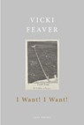 I Want! I Want! - Vicki Feaver - 9781787331815