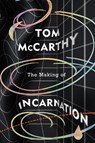 The Making of Incarnation - Tom McCarthy - 9781787333291