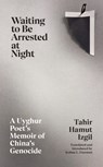 Waiting to Be Arrested at Night - Tahir Hamut Izgil - 9781787334014