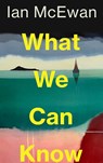 What We Can Know - Ian McEwan - 9781787335745