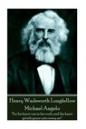 Henry Wadsworth Longfellow - Michael Angelo: "For his heart was in his work, and the heart giveth grace unto every art" - Henry Wadsworth Longfellow - 9781787370753