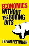 Economics Without the Boring Bits - Tejvan Pettinger - 9781787396975