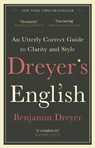 Dreyer’s English: An Utterly Correct Guide to Clarity and Style - Benjamin Dreyer - 9781787464131