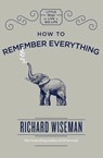 How to Remember Everything - Richard Wiseman - 9781787472327
