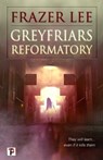 Greyfriars Reformatory - Frazer Lee - 9781787584778