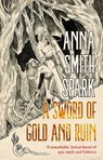 A Sword of Gold and Ruin - Anna Smith Spark - 9781787589704