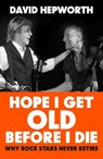 Hope I Get Old Before I Die - David Hepworth - 9781787632783